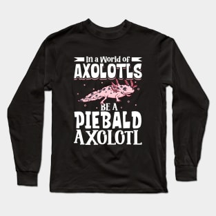 Be a Piebald Axolotl Long Sleeve T-Shirt